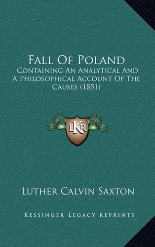 Cover image for Fall of Poland: Containing an Analytical and a Philosophical Account of the Causes (1851)