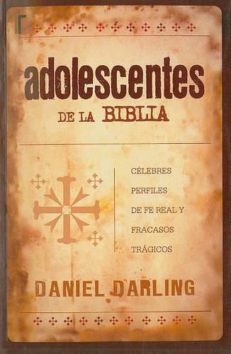 Cover image for Adolescentes de la Biblia: Celebres Perfiles de Fe Real y Fracasos Tragicos
