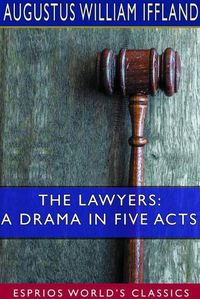 Cover image for The Lawyers: A Drama in Five Acts (Esprios Classics)