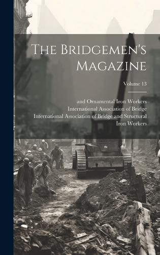 Cover image for The Bridgemen's Magazine; Volume 13