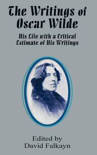 Cover image for The Writings of Oscar Wilde: His Life with a Critical Estimate of His Writings