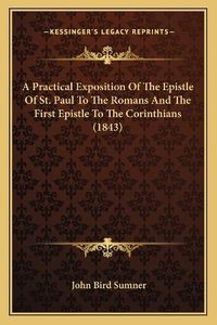 Cover image for A Practical Exposition of the Epistle of St. Paul to the Romans and the First Epistle to the Corinthians (1843)