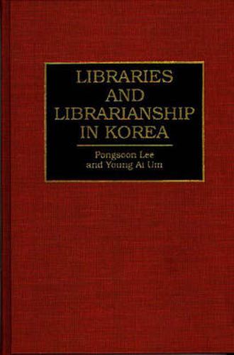 Cover image for Libraries and Librarianship in Korea