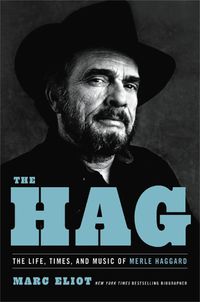 Cover image for The Hag: The Life, Times, and Music of Merle Haggard