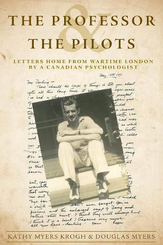 Cover image for The Professor and The Pilots: Letters Home from Wartime London by a Canadian Psychologist