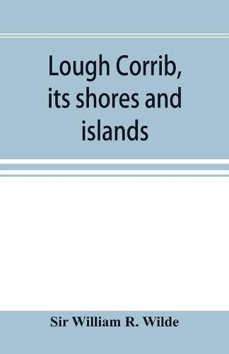Cover image for Lough Corrib, its shores and islands: with notices of Lough Mask