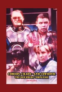 Cover image for Comedy, Chaos - and Cowboys! The Red Dwarf Companion