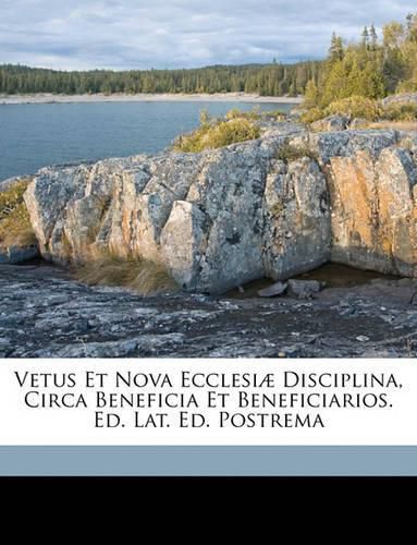 Cover image for Vetus Et Nova Ecclesi] Disciplina, Circa Beneficia Et Beneficiarios. Ed. Lat. Ed. Postrema