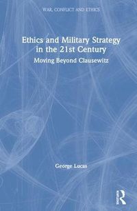 Cover image for Ethics and Military Strategy in the 21st Century: Moving Beyond Clausewitz