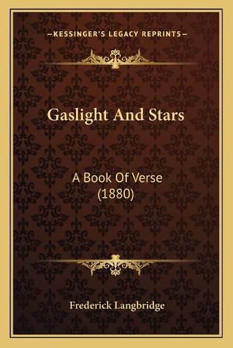 Cover image for Gaslight and Stars: A Book of Verse (1880)