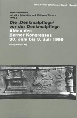 Die 'Denkmalpflege' VOR Der Denkmalpflege: Akten Des Berner Kongresses 30. Juni Bis 3. Juli 1999