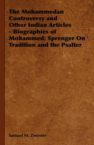 The Mohammedan Controversy and Other Indian Articles - Biographies of Mohammed; Sprenger on Tradition and the Psalter