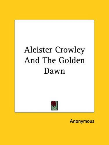 Aleister Crowley and the Golden Dawn