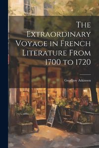 Cover image for The Extraordinary Voyage in French Literature From 1700 to 1720