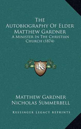 The Autobiography of Elder Matthew Gardner: A Minister in the Christian Church (1874)