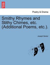 Cover image for Smithy Rhymes and Stithy Chimes, Etc. (Additional Poems, Etc.).