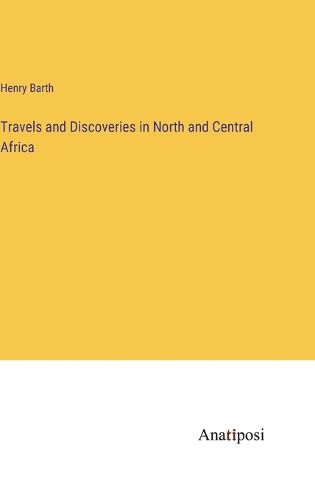 Cover image for Travels and Discoveries in North and Central Africa