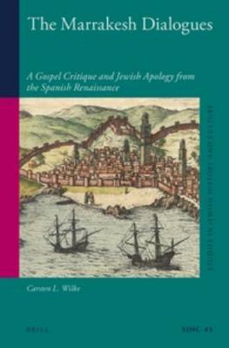 Cover image for The Marrakesh Dialogues: A Gospel Critique and Jewish Apology from the Spanish Renaissance