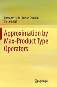 Cover image for Approximation by Max-Product Type Operators