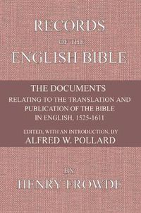 Cover image for Records of the English Bible: The Documents Relating to the Translation and Publication of the Bible in English, 1525-1611