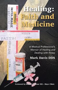 Cover image for Healing: Faith and Medicine: A Medical Professional's Memoir of Healing and Dealing with Illness