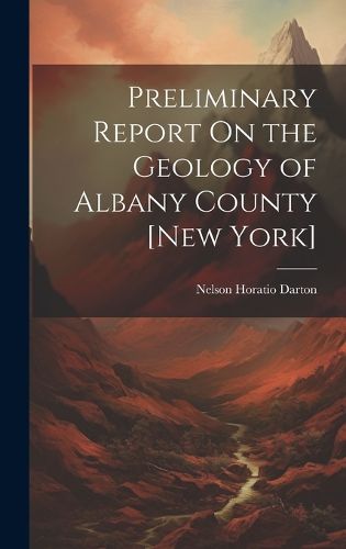 Cover image for Preliminary Report On the Geology of Albany County [New York]