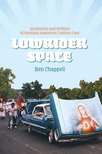 Cover image for Lowrider Space: Aesthetics and Politics of Mexican American Custom Cars