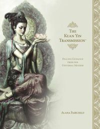 Cover image for The Kuan Yin Transmission Book: Healing Guidance from Our Universal Mother