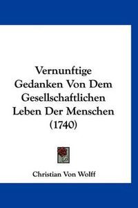 Cover image for Vernunftige Gedanken Von Dem Gesellschaftlichen Leben Der Menschen (1740)