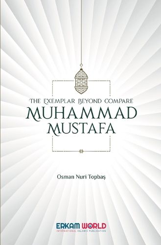 Cover image for The Exemplar beyond Compare - Muhammad Mustafa