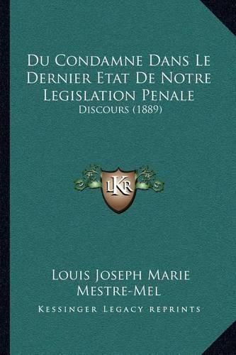 Cover image for Du Condamne Dans Le Dernier Etat de Notre Legislation Penale: Discours (1889)