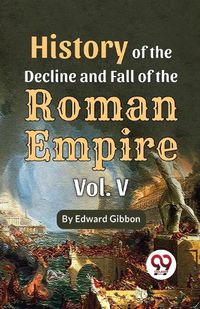 Cover image for History of the Decline and Fall of the Roman Empire