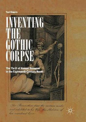 Cover image for Inventing the Gothic Corpse: The Thrill of Human Remains in the Eighteenth-Century Novel
