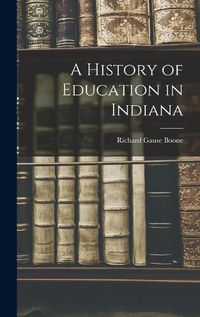 Cover image for A History of Education in Indiana