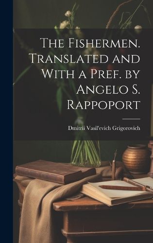 The Fishermen. Translated and With a Pref. by Angelo S. Rappoport