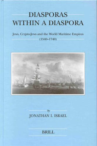 Cover image for Diasporas within a Diaspora: Jews, Crypto-Jews and the World of Maritime Empires (1540-1740)