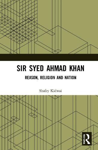 Cover image for Sir Syed Ahmad Khan: Reason, Religion and Nation