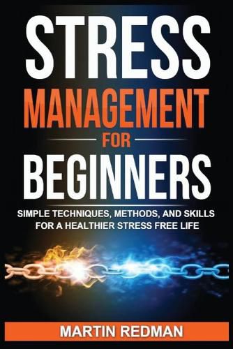 Cover image for Stress Management for Beginners: Simple Techniques, Methods, and Skills for a Healthier Stress Free Life