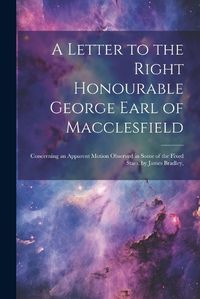 Cover image for A Letter to the Right Honourable George Earl of Macclesfield