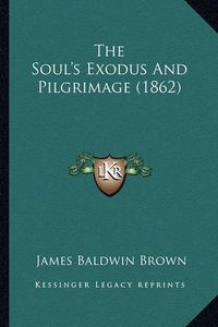 Cover image for The Soul's Exodus and Pilgrimage (1862)