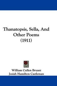 Cover image for Thanatopsis, Sella, and Other Poems (1911)