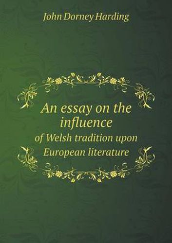 Cover image for An essay on the influence of Welsh tradition upon European literature