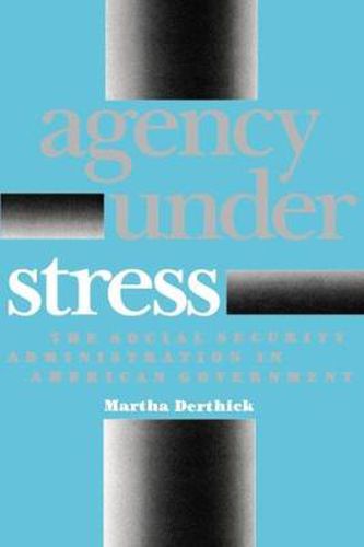 Cover image for Agency Under Stress: The Social Security Administration in American Government