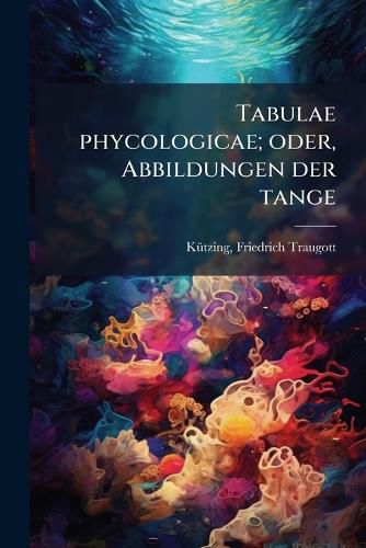 Cover image for Tabulae Phycologicae; Oder, Abbildungen Der Tange