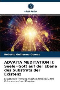 Cover image for Advaita Meditation II: Seele=Gott auf der Ebene des Substrats der Existenz