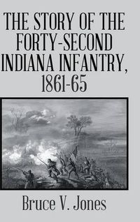 Cover image for The Story of the Forty-second Indiana Infantry, 1861-65.