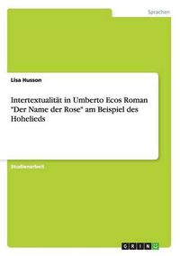 Cover image for Intertextualitat in Umberto Ecos Roman Der Name der Rose am Beispiel des Hohelieds