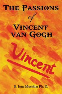 Cover image for The Passions of Vincent Van Gogh