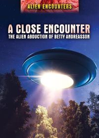 Cover image for A Close Encounter: The Alien Abduction of Betty Andreasson