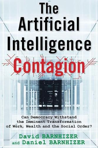 Cover image for The Artificial Intelligence Contagion: Can Democracy Withstand the Imminent Transformation of Work, Wealth and the Social Order?